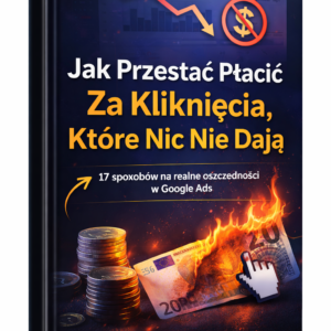 Jak przestać płacić za kliknięcia, które nic nie dają - okładka e-booka